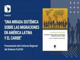 Sistema FLACSO presenta su II Informe Regional sobre el estado de las migraciones en la región