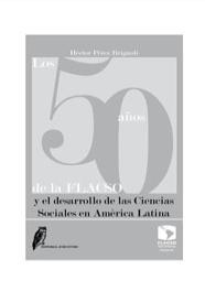 Los 50 años de la FLACSO y el desarrollo de las Ciencias Sociales en América Latina