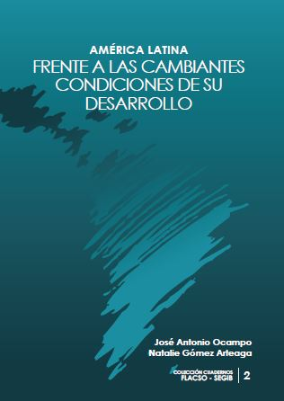 Nueva Publicación: América Latina frente a las cambiantes condiciones de su desarrollo. Serie de Cuadernos FLACSO – SEGIB