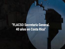 Secretaría General de la FLACSO conmemora su 40 aniversario en Costa Rica con el lanzamiento de un documental histórico