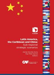 China en América Latina y el Caribe: Escenarios estratégicos subregionales