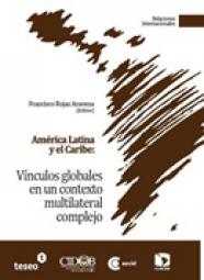 América Latina y el Caribe: Vínculos Globales en un Contexto Multilateral Complejo